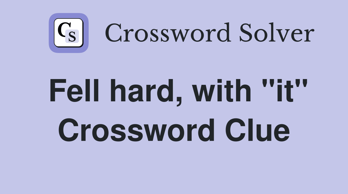Fell hard, with "it" Crossword Clue