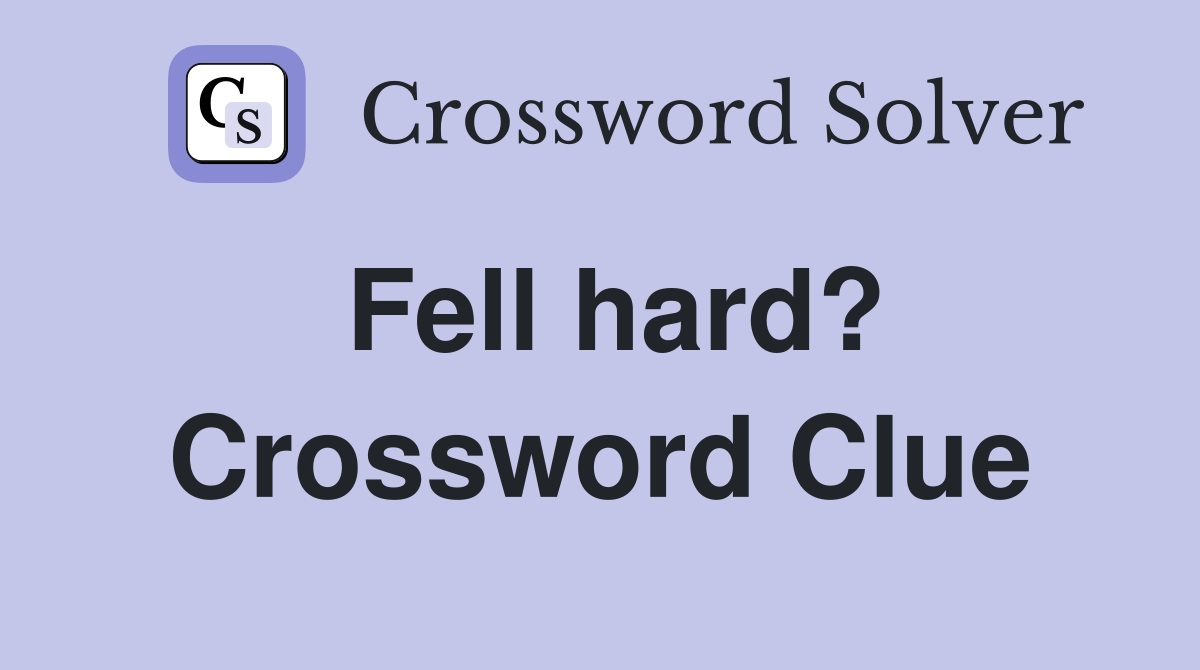 Fell hard? Crossword Clue