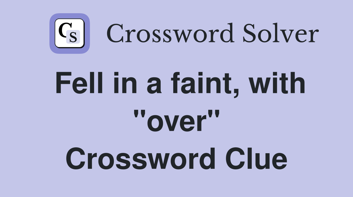 Fell in a faint, with "over" Crossword Clue