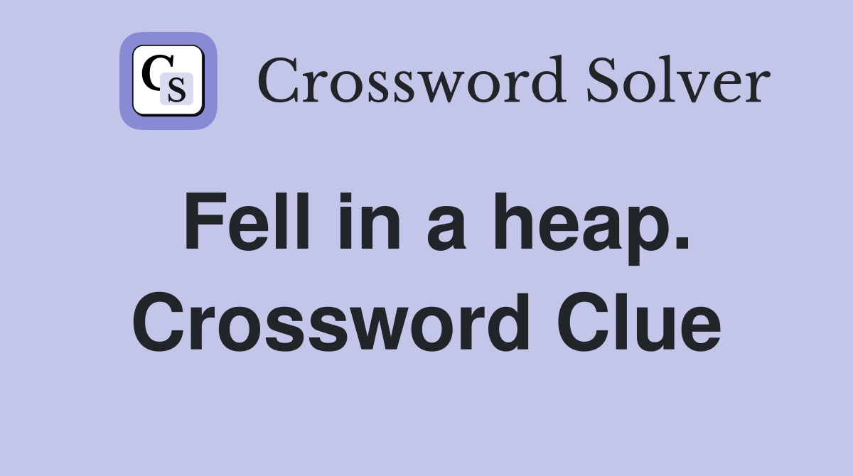 Fell in a heap. Crossword Clue