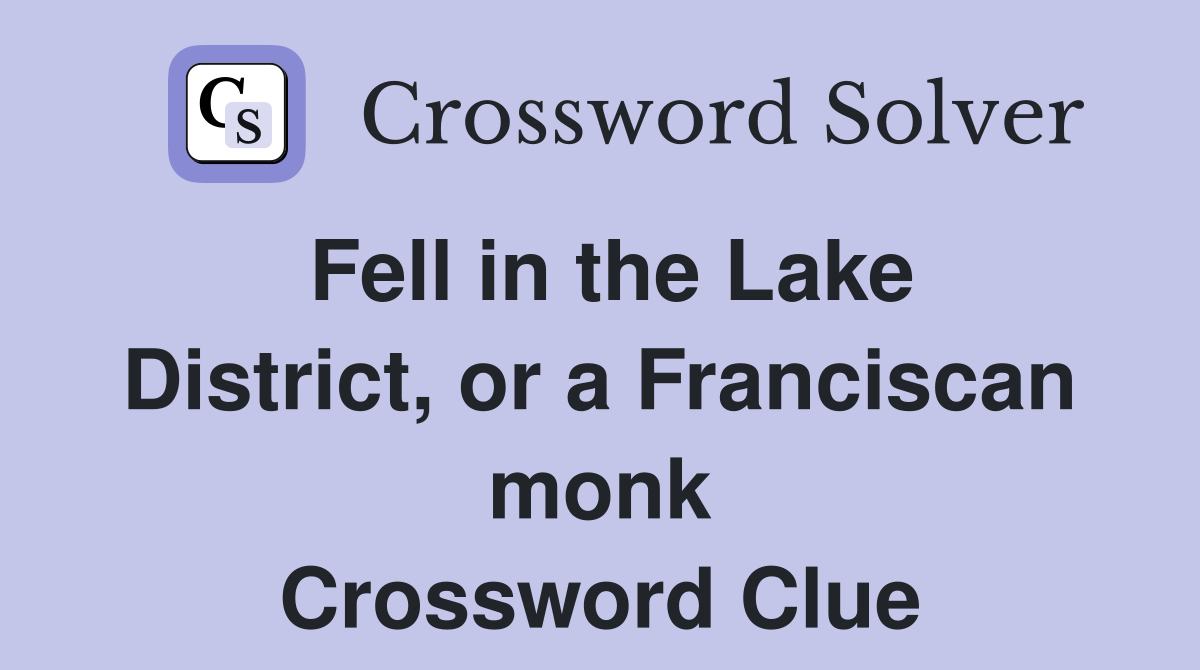 Fell in the Lake District, or a Franciscan monk Crossword Clue
