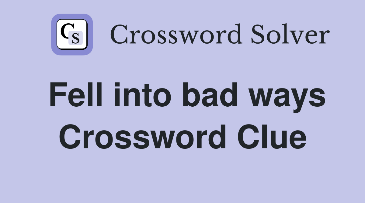Fell into bad ways Crossword Clue