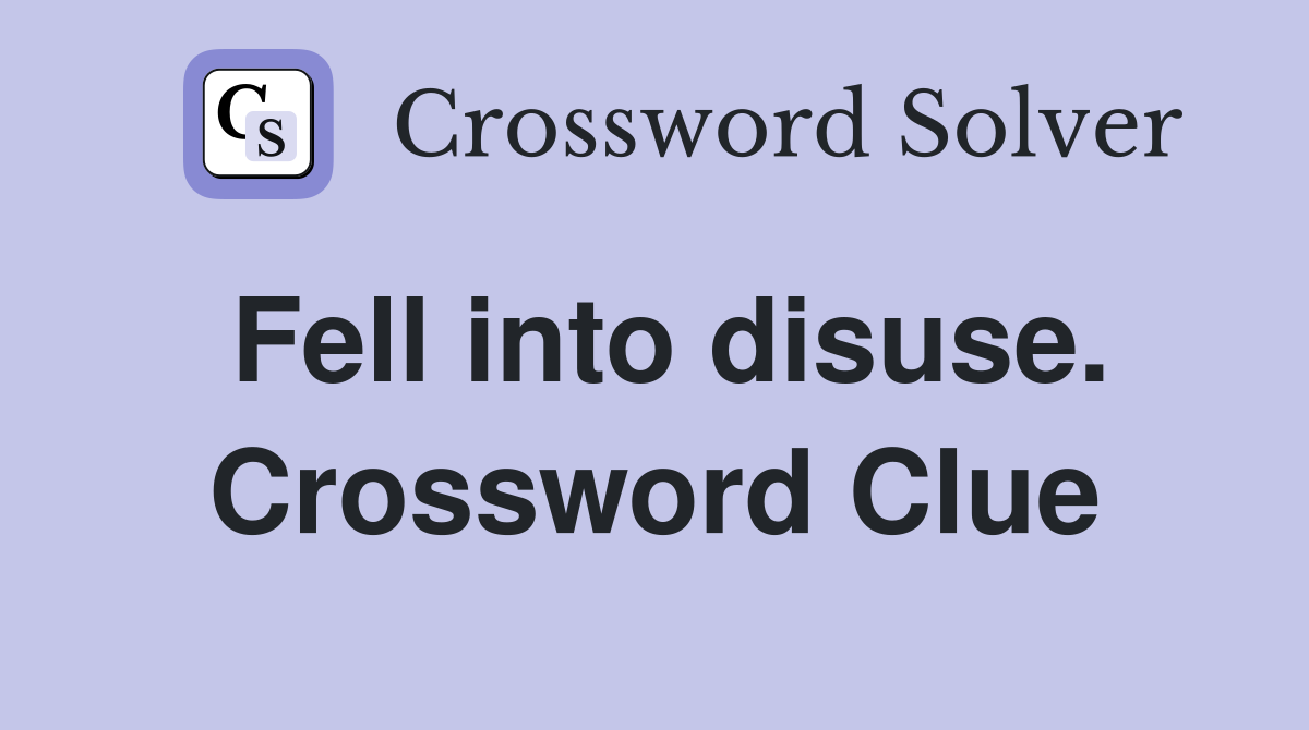 Fell into disuse. Crossword Clue