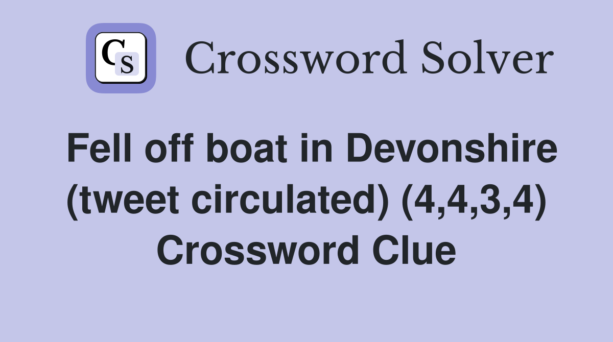 Fell off boat in Devonshire (tweet circulated) (4,4,3,4) Crossword Clue