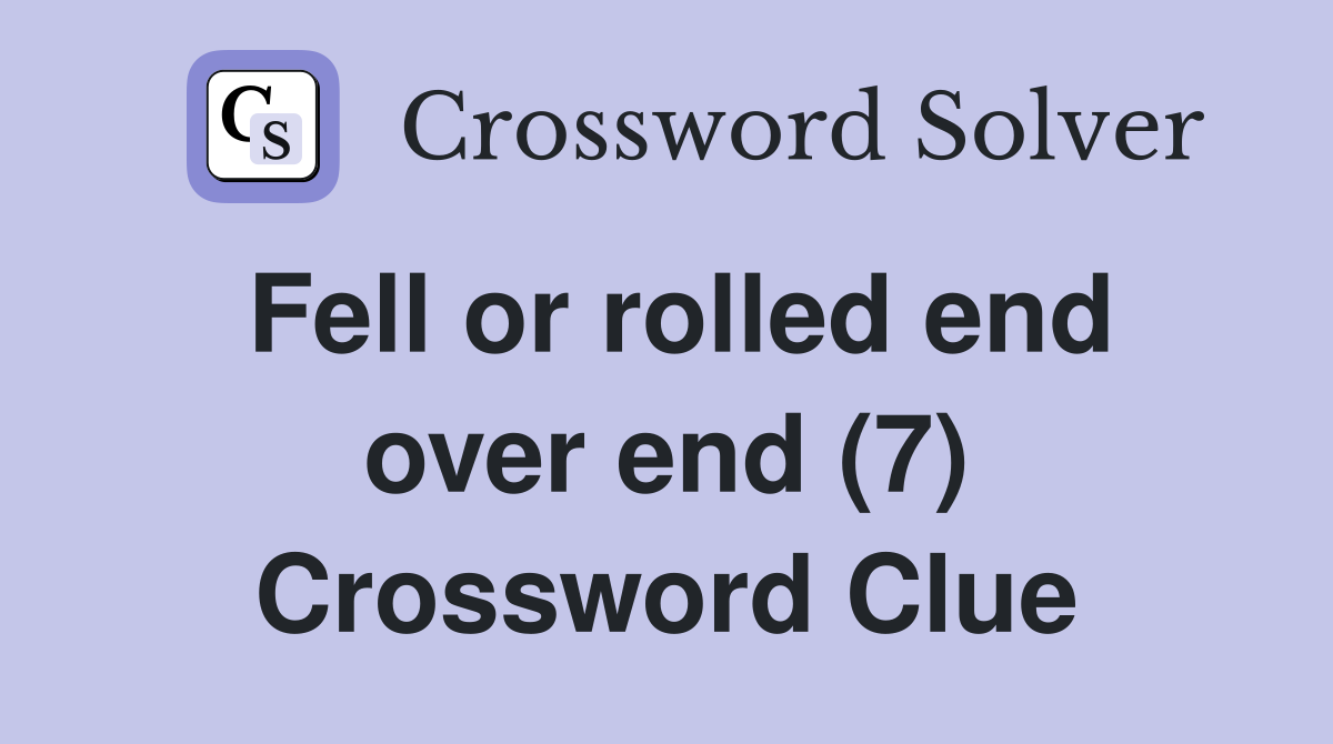 Fell or rolled end over end (7) Crossword Clue
