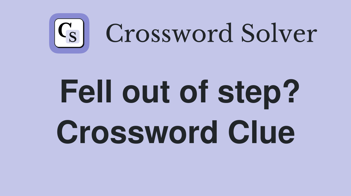 Fell out of step? Crossword Clue