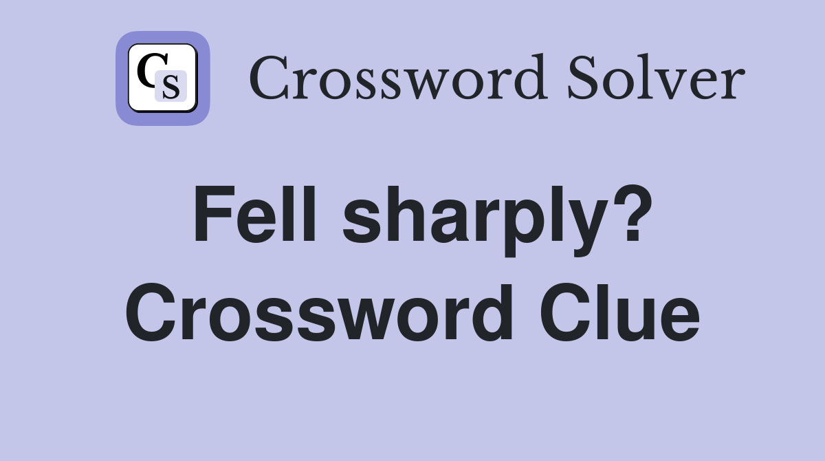 Fell sharply? Crossword Clue