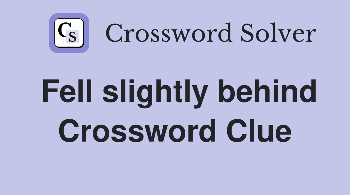 Fell slightly behind Crossword Clue
