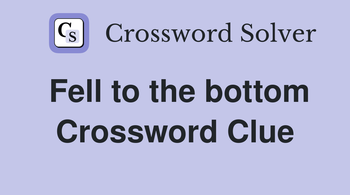 Fell to the bottom Crossword Clue