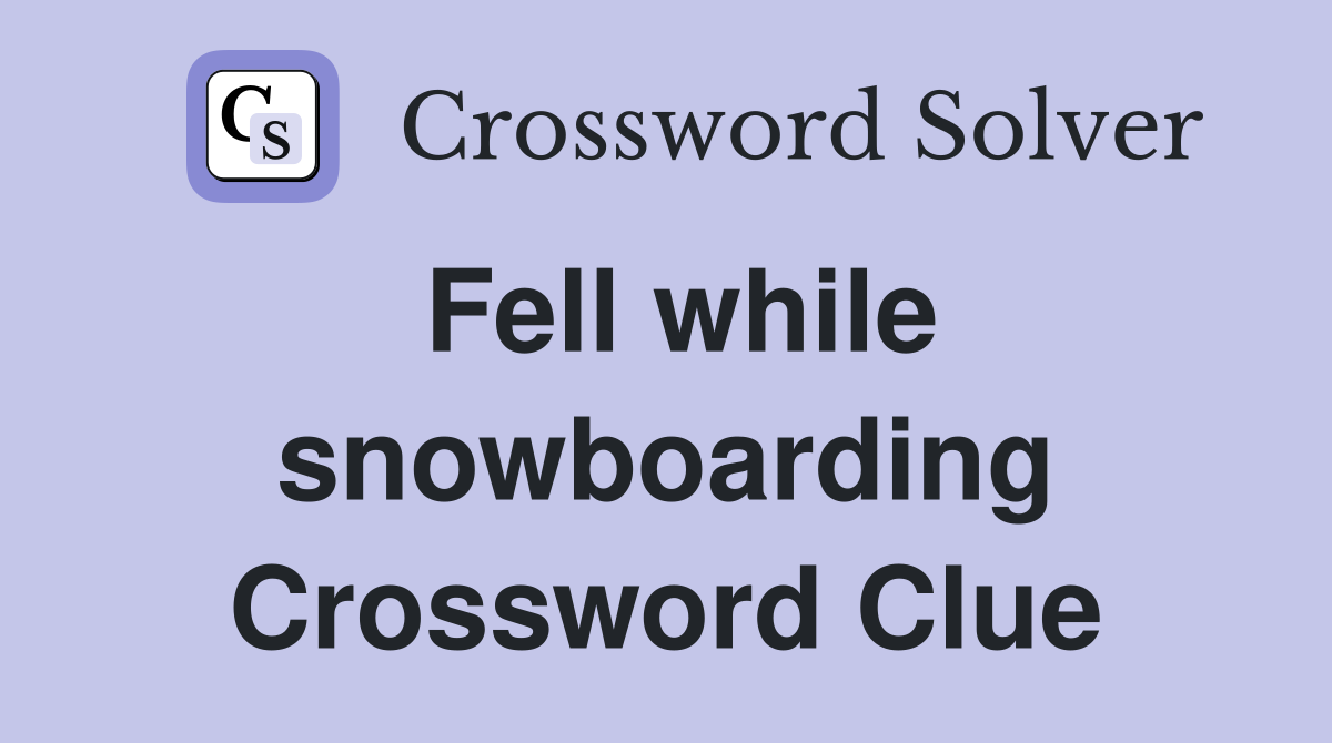Fell while snowboarding Crossword Clue