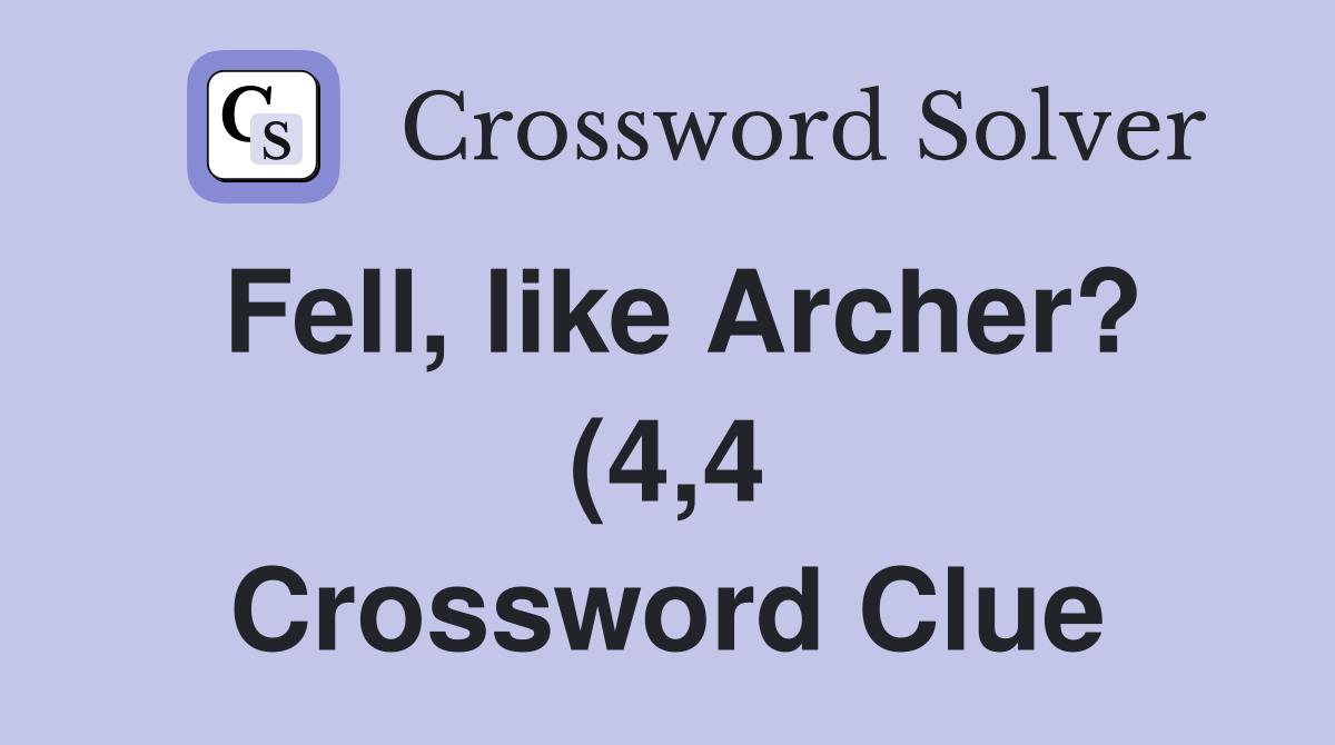 Fell like Archer? (4 4) Crossword Clue Answers Crossword Solver Fell like Archer? (4 4) Crossword Clue Answers Crossword Solver