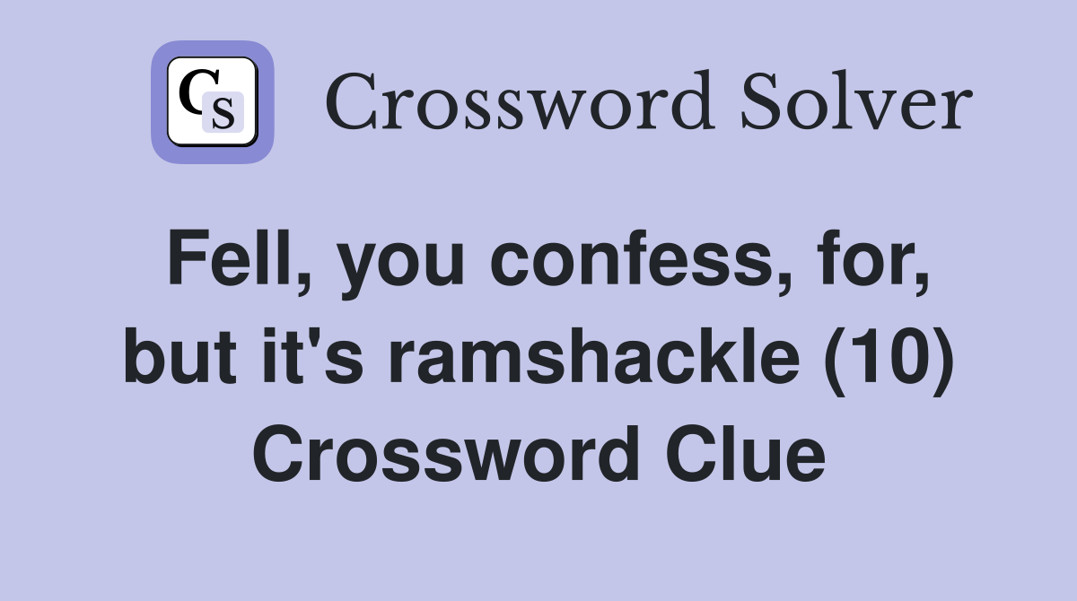 Fell, you confess, for, but it's ramshackle (10) Crossword Clue