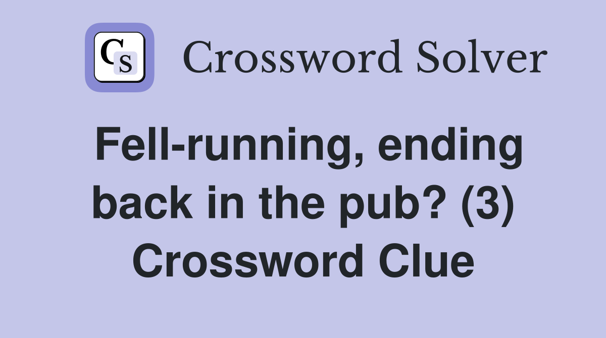 Fell-running, ending back in the pub? (3) Crossword Clue