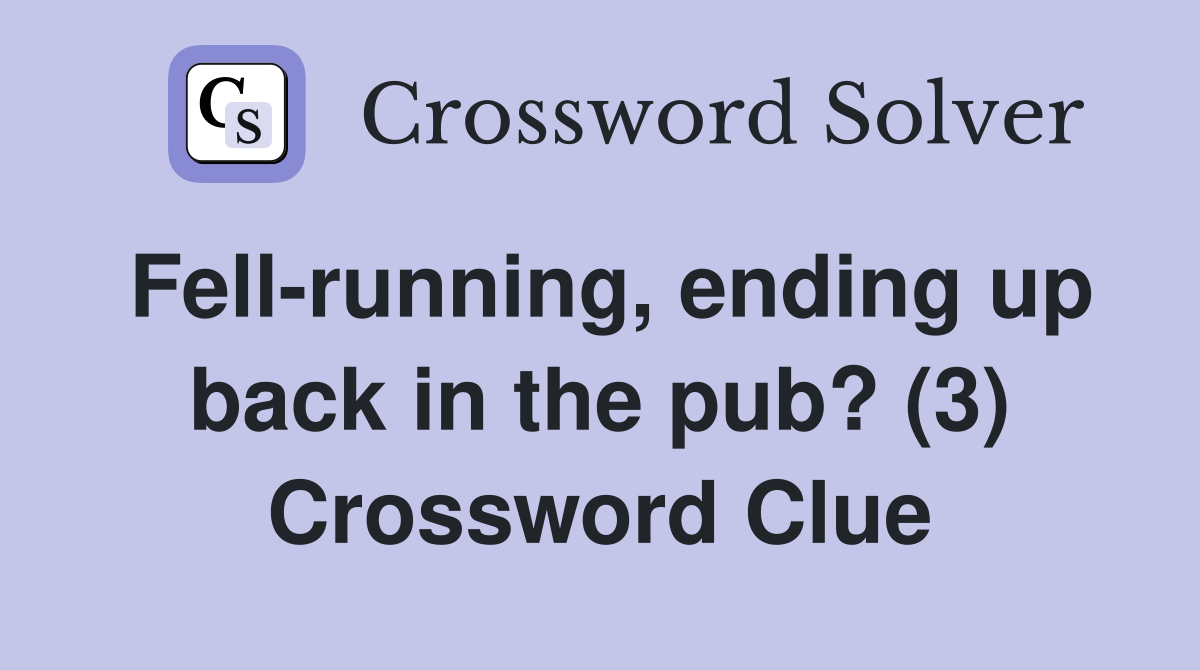 Fell-running, ending up back in the pub? (3) Crossword Clue
