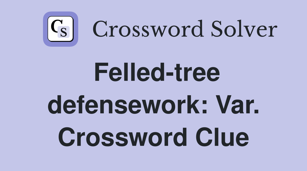 Felled-tree defensework: Var. Crossword Clue