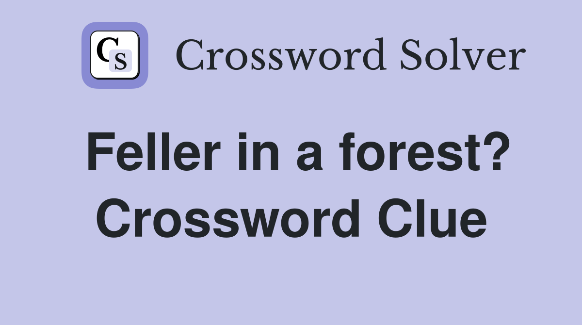 Feller in a forest? Crossword Clue