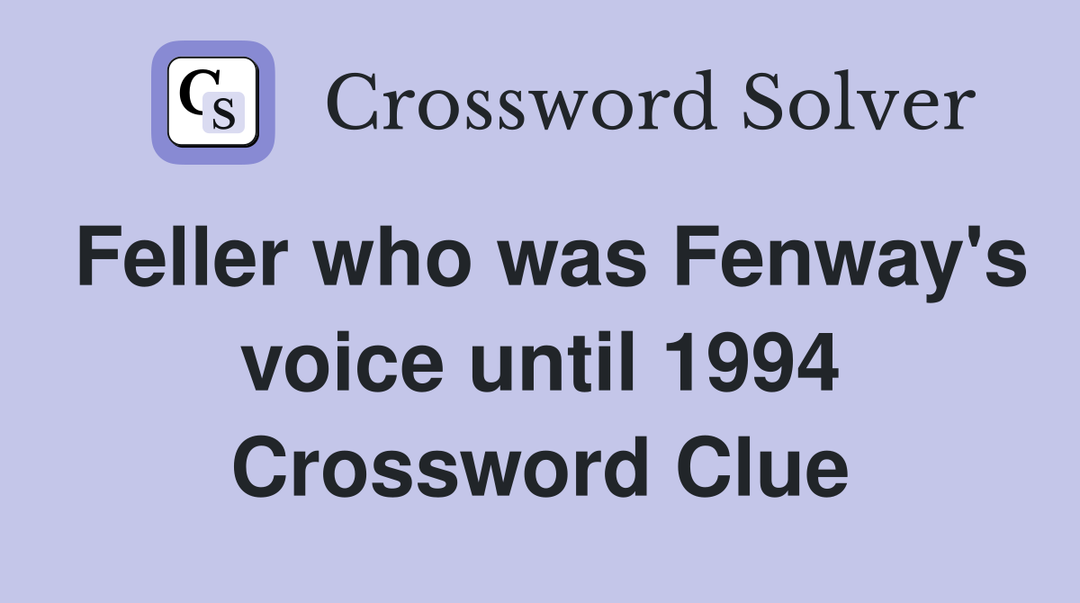 Feller who was Fenway's voice until 1994 Crossword Clue