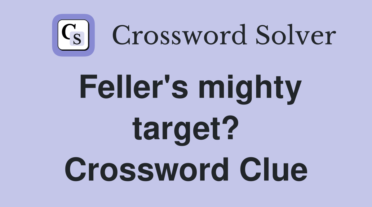 Feller's mighty target? Crossword Clue