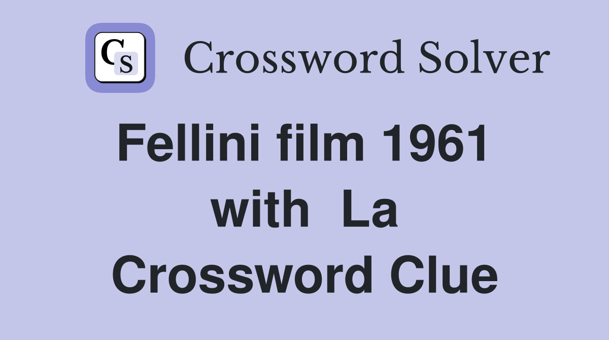 Fellini film 1961  with  La Crossword Clue