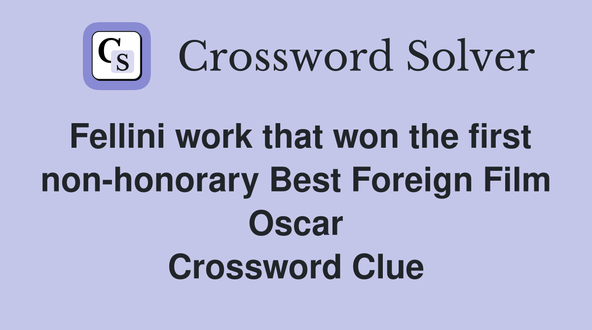 Fellini work that won the first non-honorary Best Foreign Film Oscar Crossword Clue
