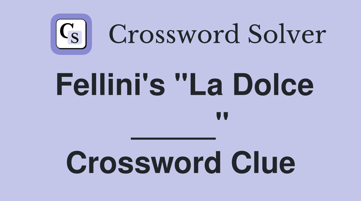 Fellini's "La Dolce _____" Crossword Clue