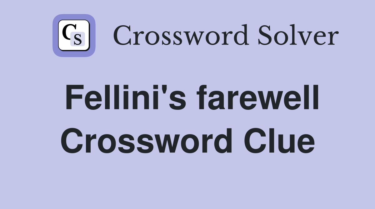 Fellini's farewell Crossword Clue
