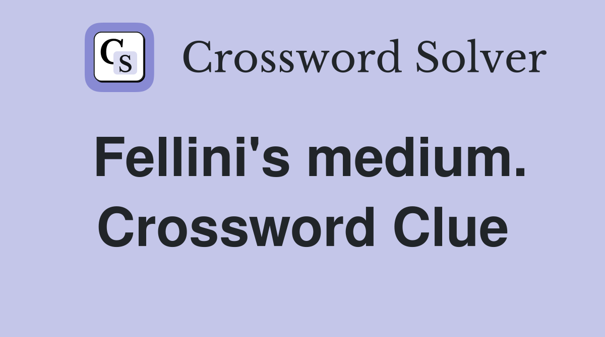 Fellini's medium. Crossword Clue