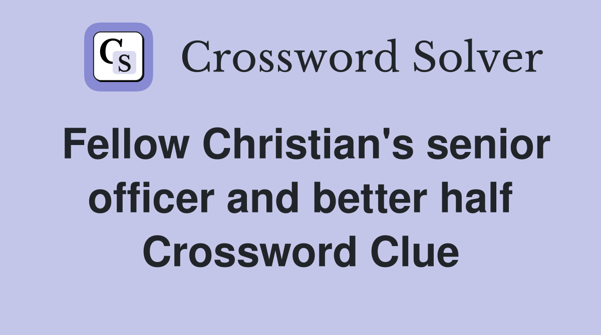 Fellow Christian's senior officer and better half Crossword Clue