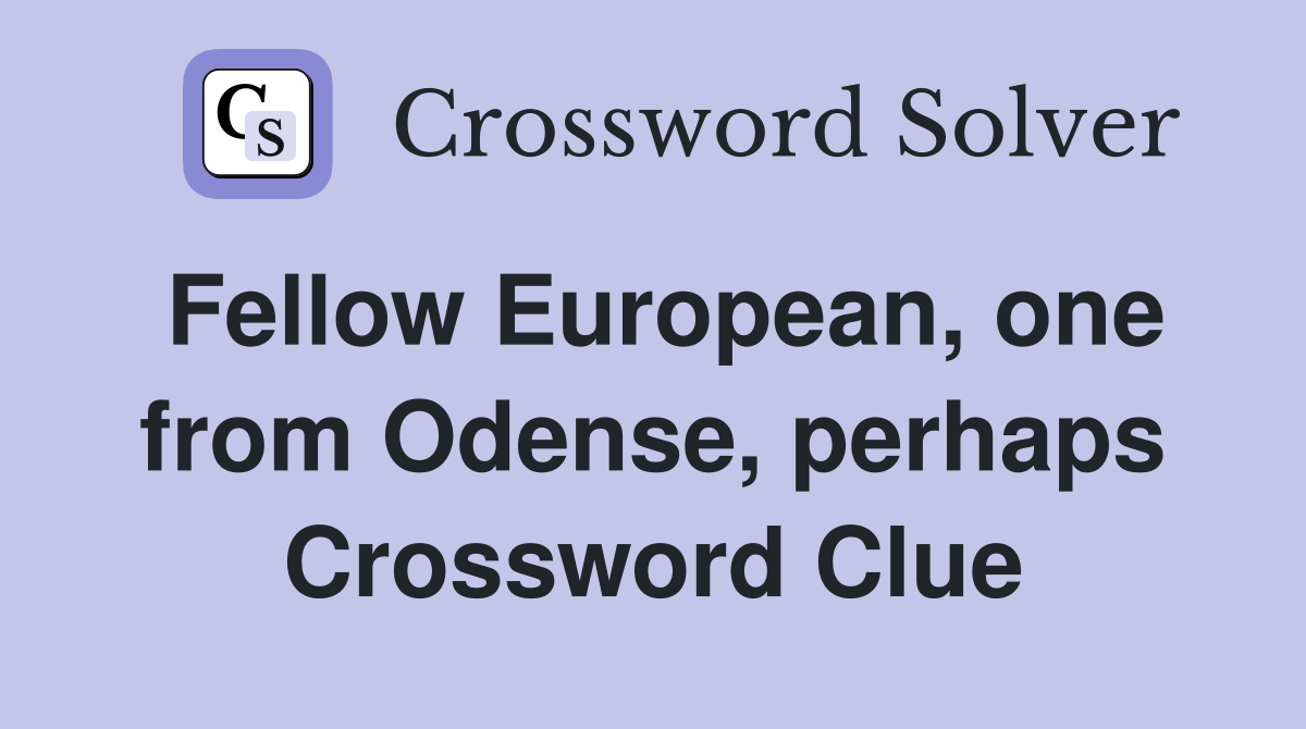 Fellow European, one from Odense, perhaps Crossword Clue