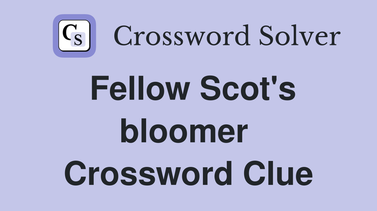 Fellow Scot's bloomer  Crossword Clue