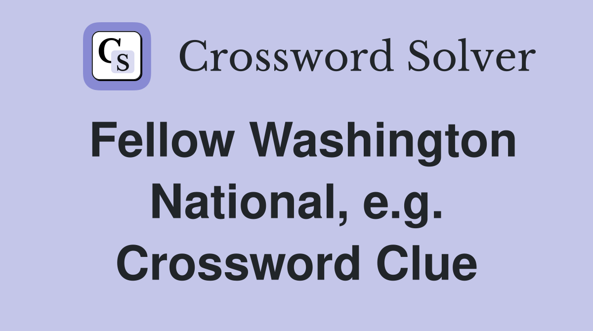 Fellow Washington National, e.g. Crossword Clue