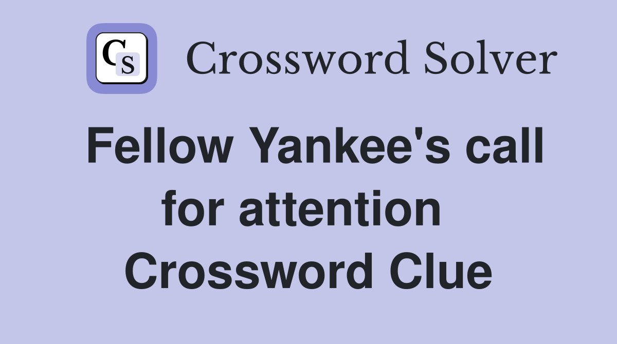 Fellow Yankee's call for attention  Crossword Clue