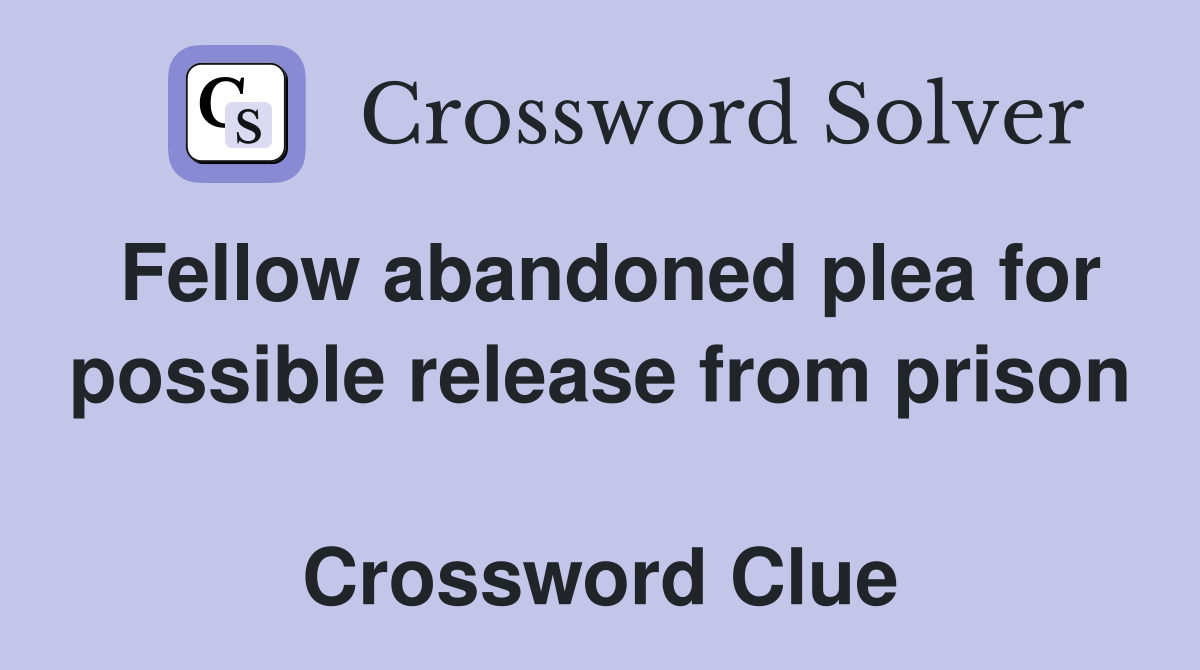 Fellow abandoned plea for possible release from prison  Crossword Clue