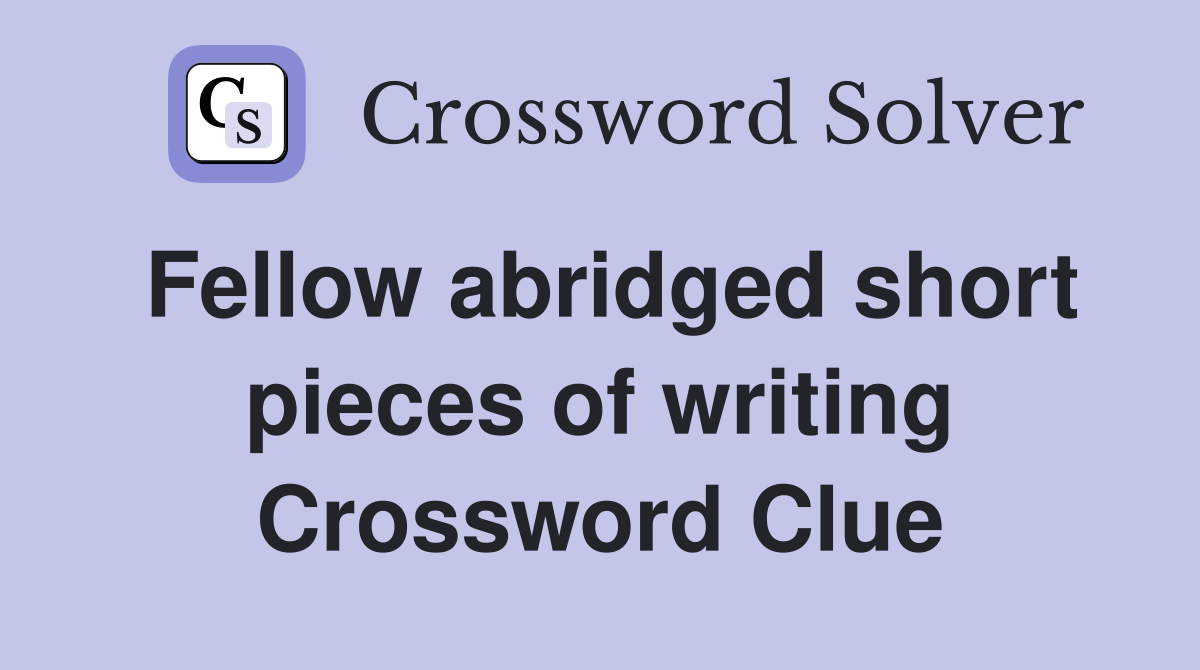 Fellow abridged short pieces of writing Crossword Clue