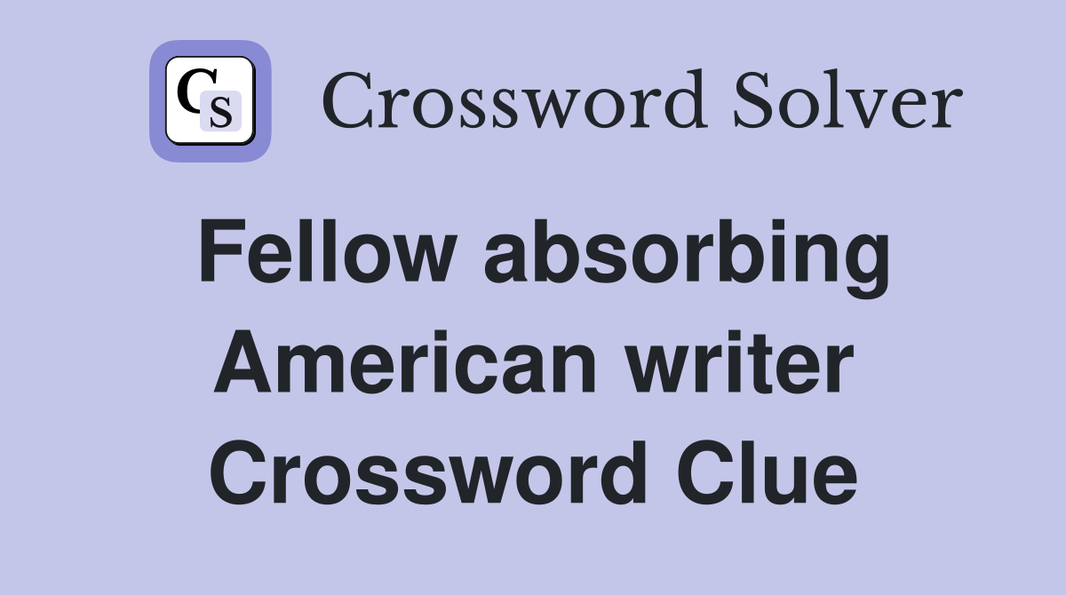 Fellow absorbing American writer Crossword Clue