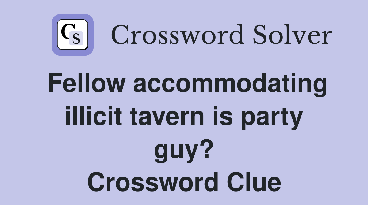 Fellow accommodating illicit tavern is party guy? Crossword Clue