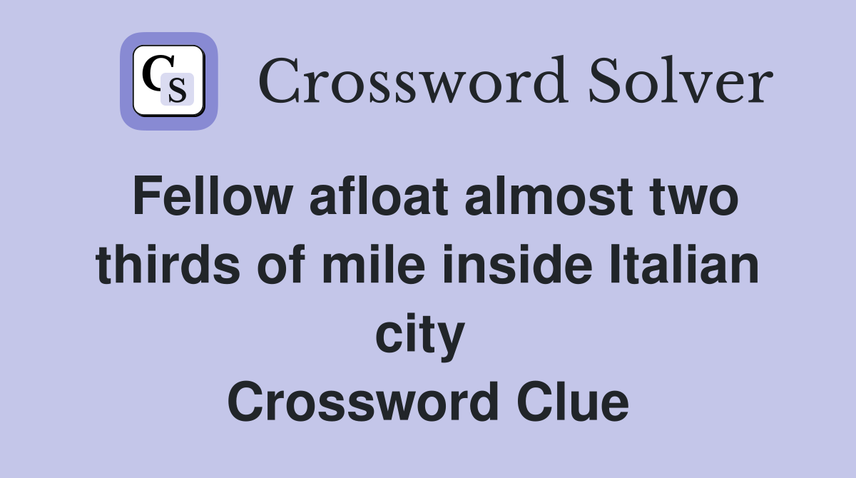 Fellow afloat almost two thirds of mile inside Italian city  Crossword Clue