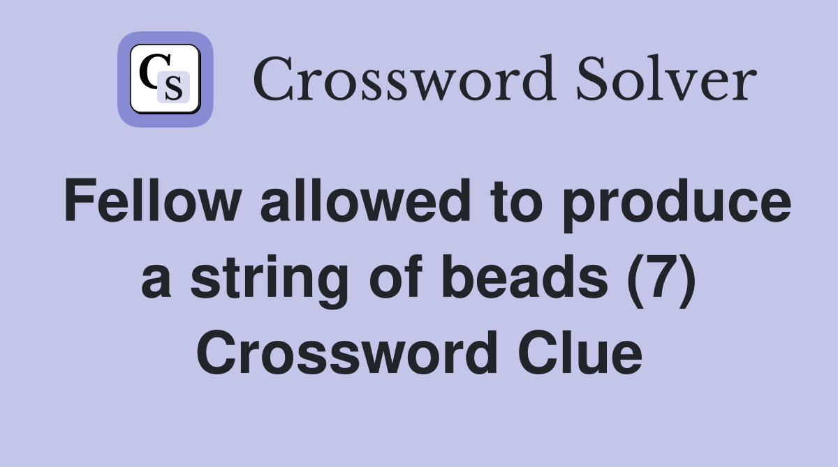 Fellow allowed to produce a string of beads (7) Crossword Clue