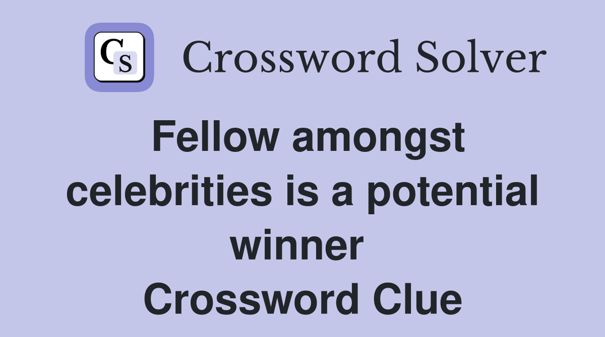 Fellow amongst celebrities is a potential winner  Crossword Clue