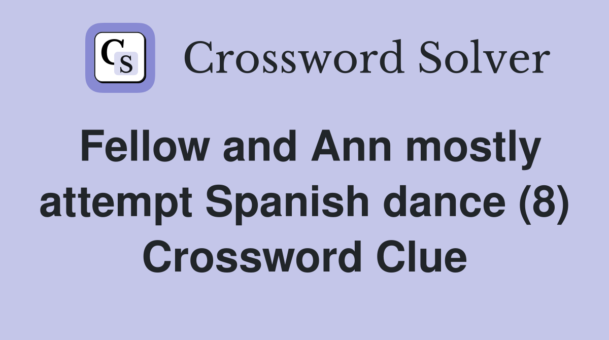Fellow and Ann mostly attempt Spanish dance (8) Crossword Clue