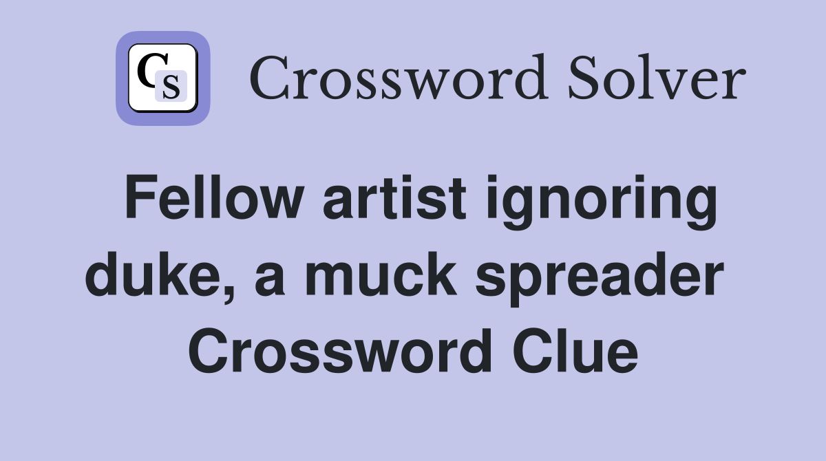 Fellow artist ignoring duke, a muck spreader  Crossword Clue