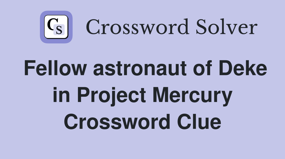 Fellow astronaut of Deke in Project Mercury Crossword Clue