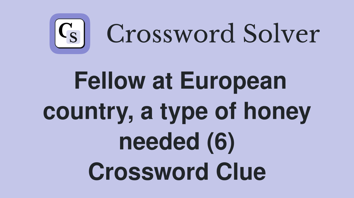 Fellow at European country, a type of honey needed (6) Crossword Clue