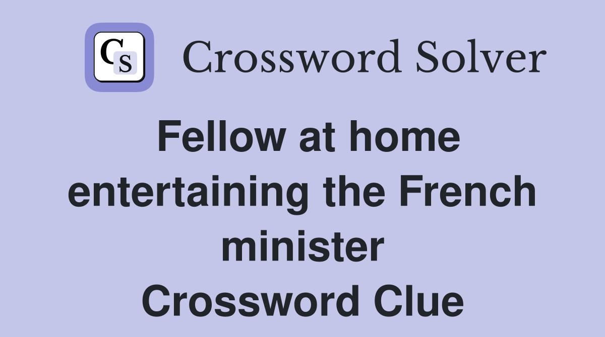 Fellow at home entertaining the French minister Crossword Clue