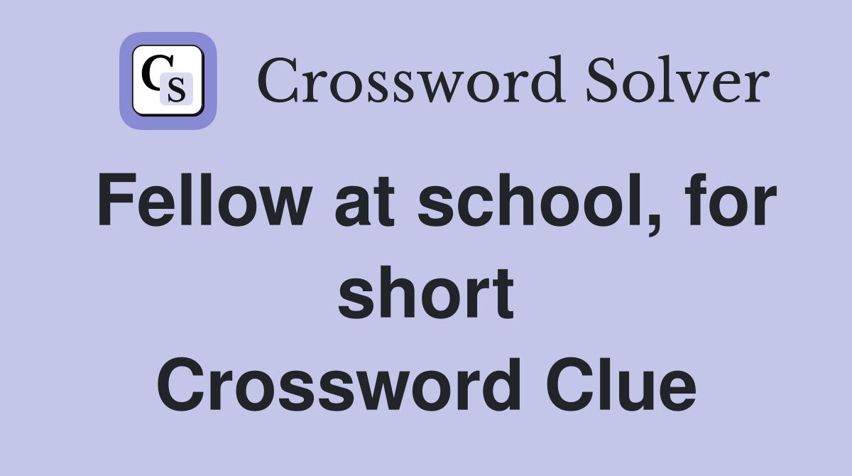 Fellow at school, for short Crossword Clue