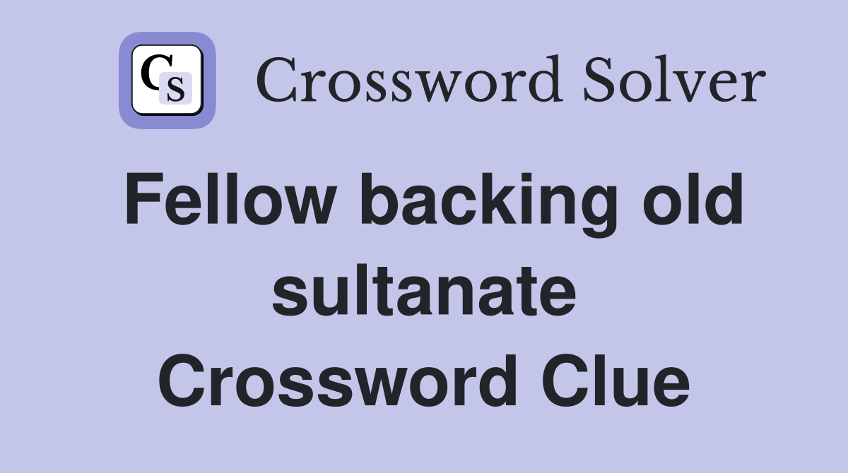 Fellow backing old sultanate Crossword Clue