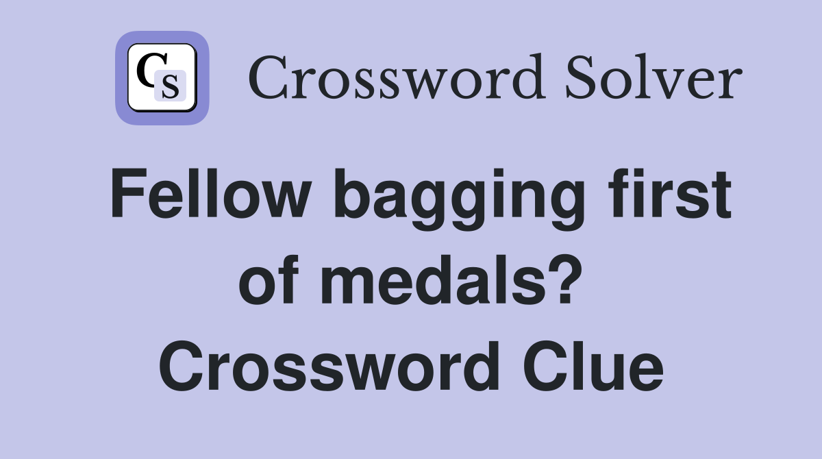 Fellow bagging first of medals? Crossword Clue