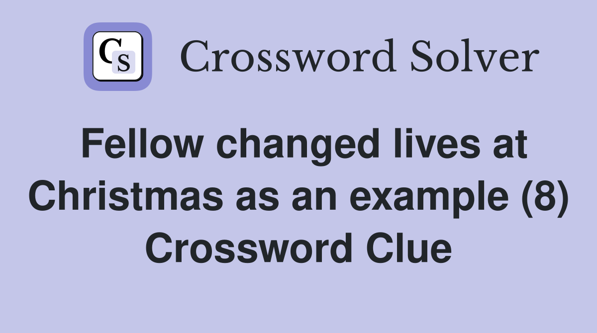 Fellow changed lives at Christmas as an example (8) Crossword Clue