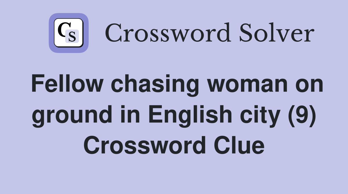 Fellow chasing woman on ground in English city (9) Crossword Clue