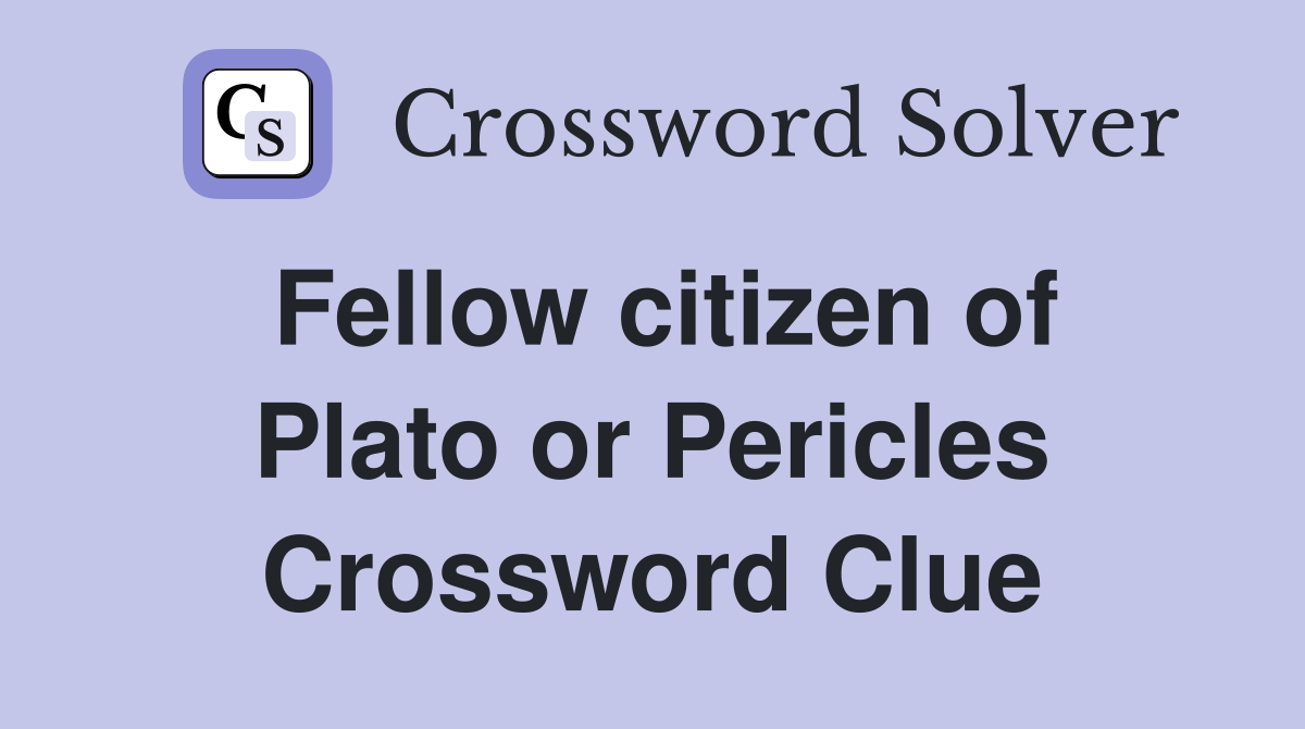 Fellow citizen of Plato or Pericles Crossword Clue
